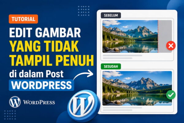 Tutorial Edit Gambar yang Tidak Tampil Penuh di dalam Post Wordpress